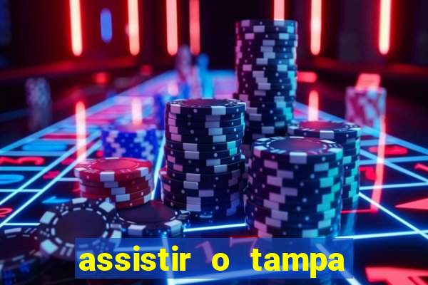 assistir o tampa da bola